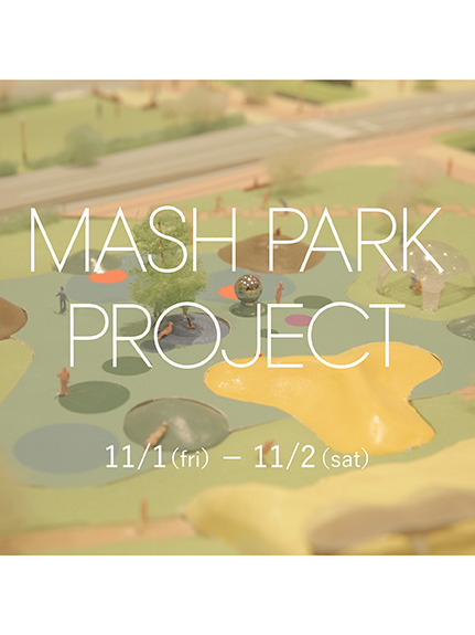 MASH PARK PROJECT 2019 〈11.1(金)・2(土)〉